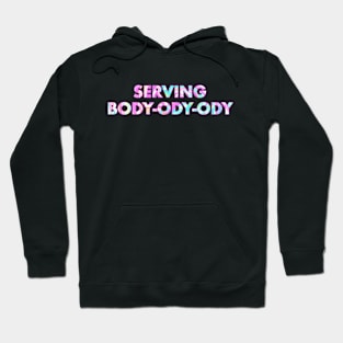 SERVING BODY-ODY-ODY Hoodie